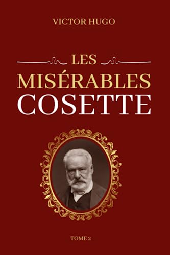 Victor Hugo Les Misérables Tome 2 Cosette: Edition collector von Independently published